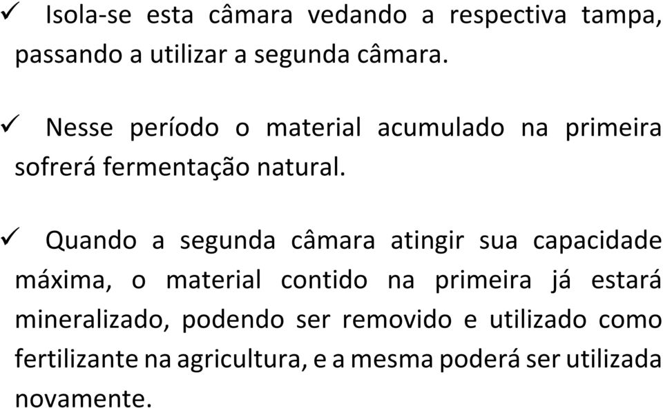 Quando a segunda câmara atingir sua capacidade máxima, o material contido na primeira já estará