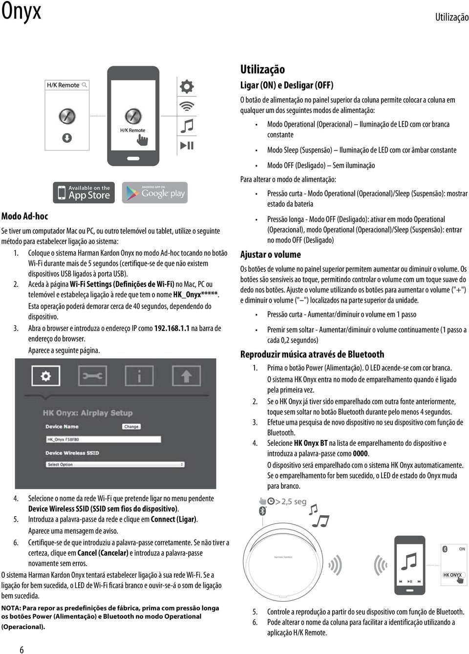 Aceda à página Wi-Fi Settings (Definições de Wi-Fi) no Mac, PC ou telemóvel e estabeleça ligação à rede que tem o nome HK_Onyx*****.