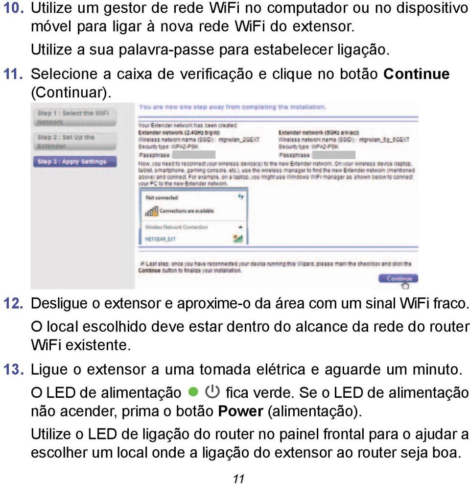 O local escolhido deve estar dentro do alcance da rede do router WiFi existente. 13. Ligue o extensor a uma tomada elétrica e aguarde um minuto.