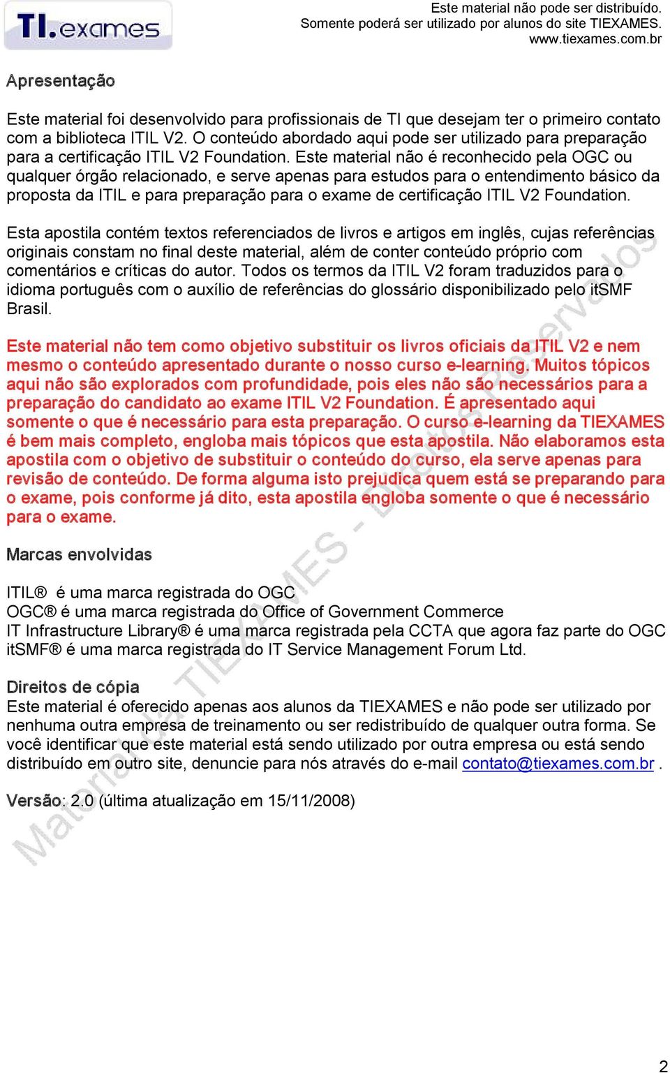 O conteúdo abordado aqui pode ser utilizado para preparação para a certificação ITIL V2 Foundation.