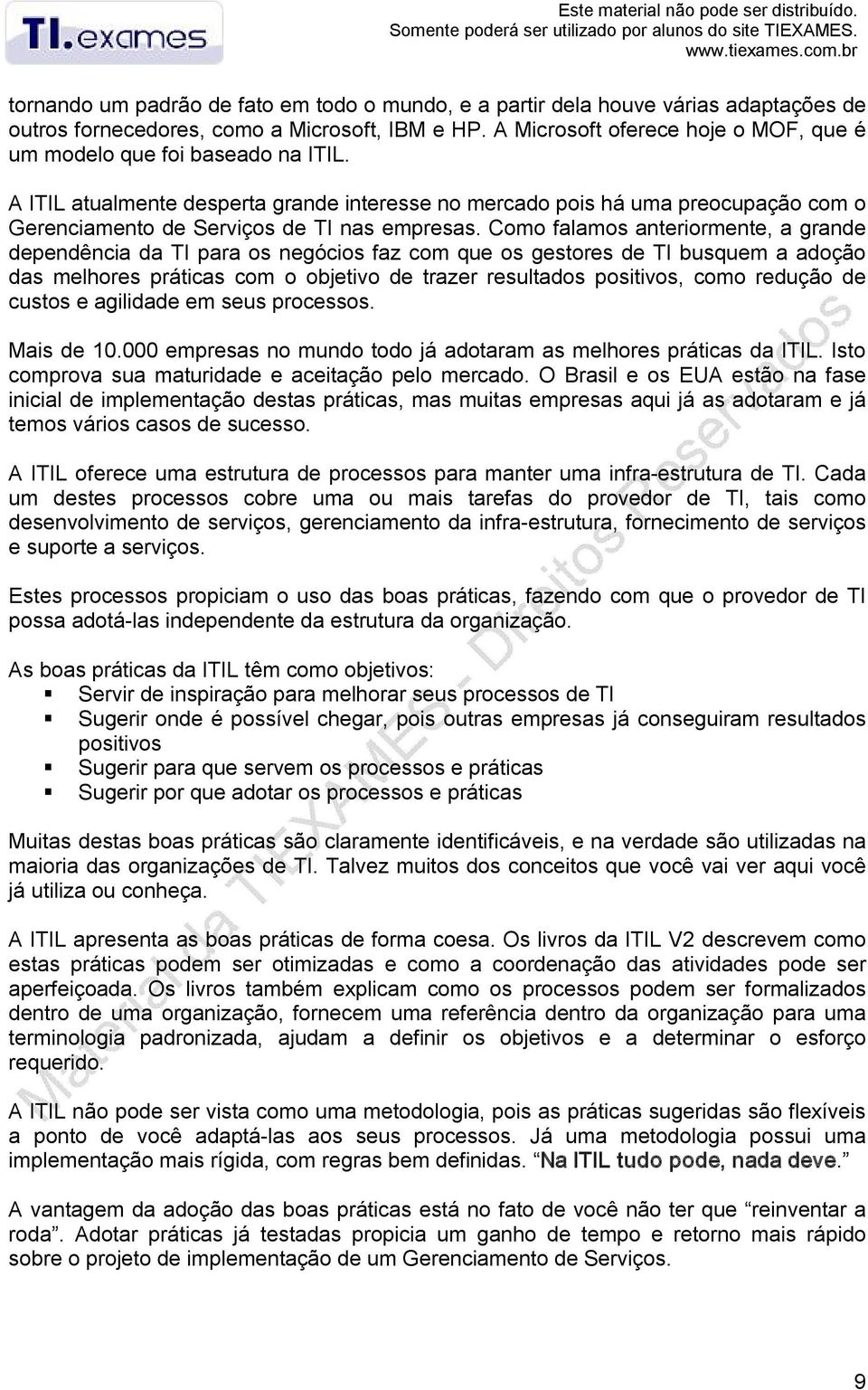 A Microsoft oferece hoje o MOF, que é um modelo que foi baseado na ITIL.