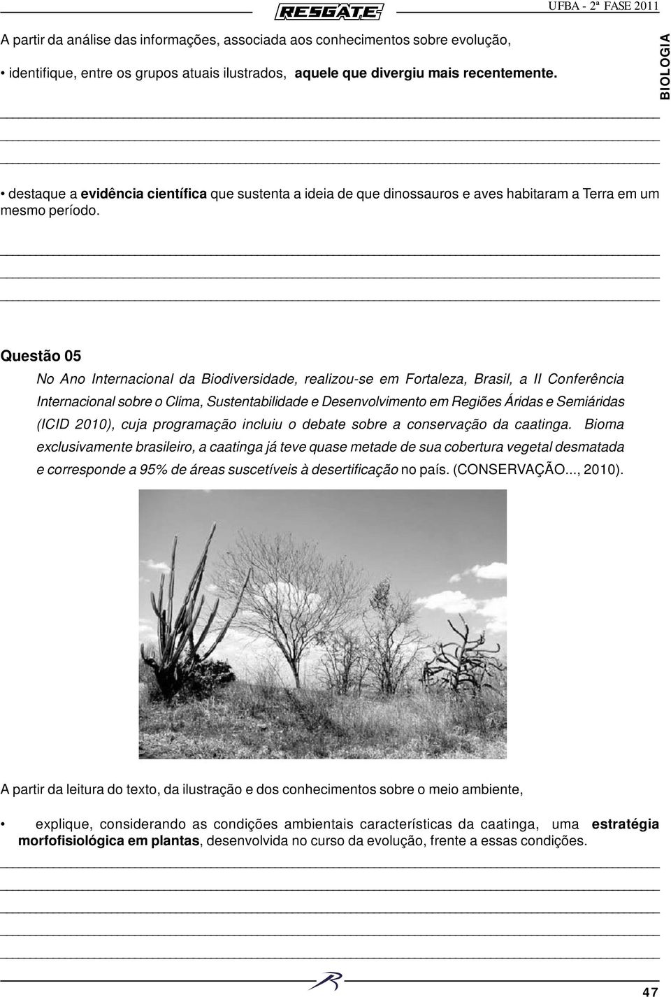 Questão 05 No Ano Internacional da Biodiversidade, realizou-se em Fortaleza, Brasil, a II Conferência Internacional sobre o Clima, Sustentabilidade e Desenvolvimento em Regiões Áridas e Semiáridas