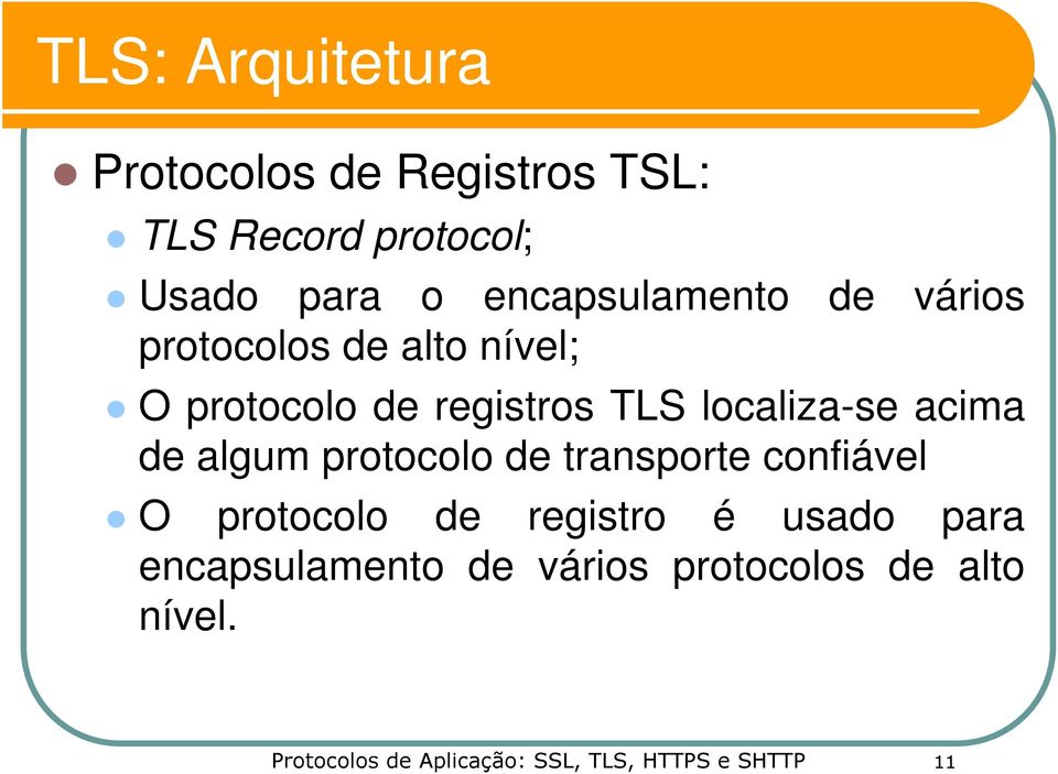 localiza-se acima de algum protocolo de transporte confiável O protocolo de registro é