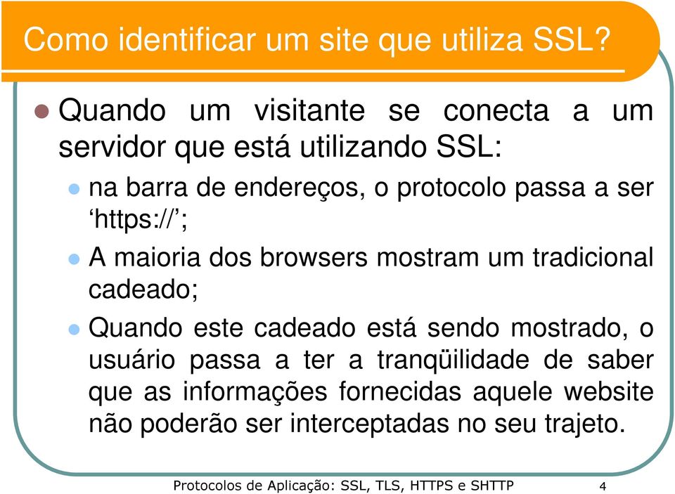 ser https:// ; A maioria dos browsers mostram um tradicional cadeado; Quando este cadeado está sendo mostrado, o