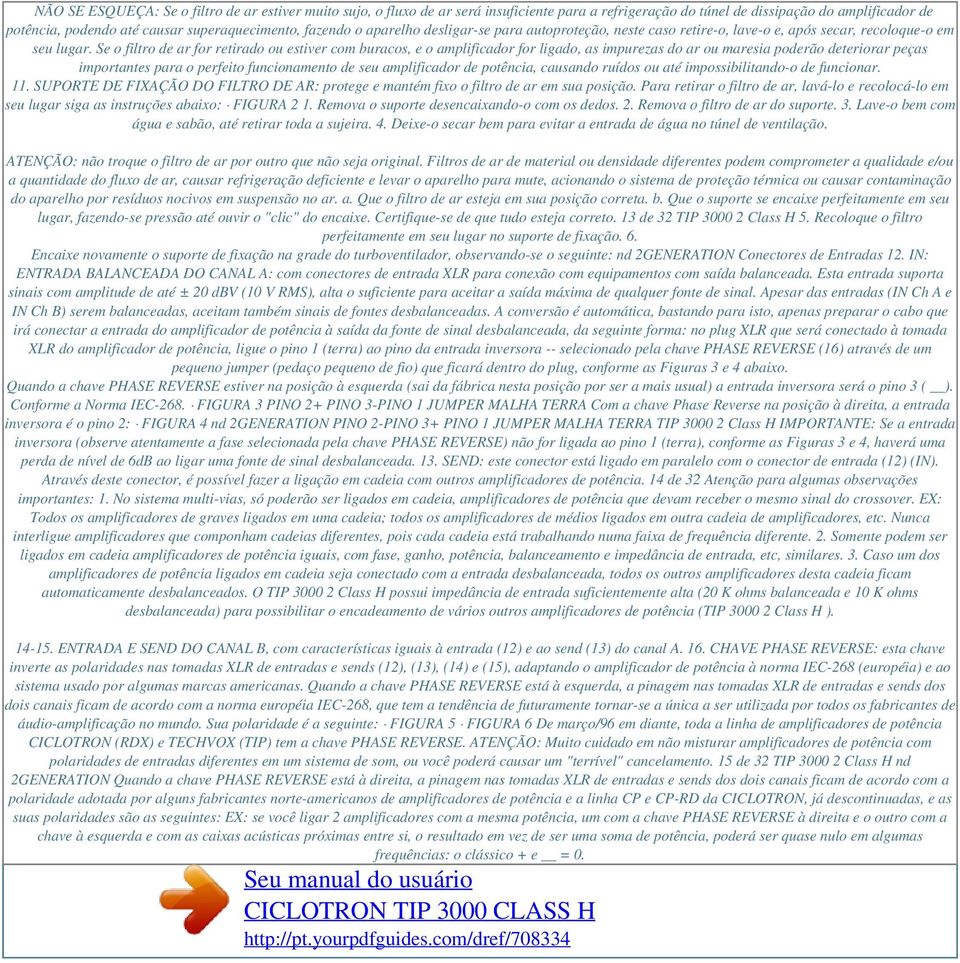 Se o filtro de ar for retirado ou estiver com buracos, e o amplificador for ligado, as impurezas do ar ou maresia poderão deteriorar peças importantes para o perfeito funcionamento de seu