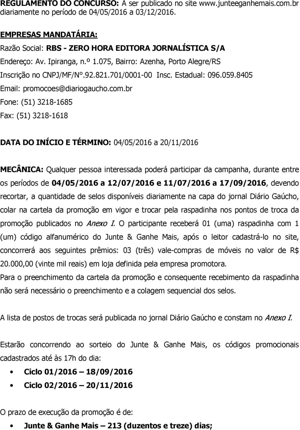 Estadual: 096.059.8405 Email: promocoes@diariogaucho.com.