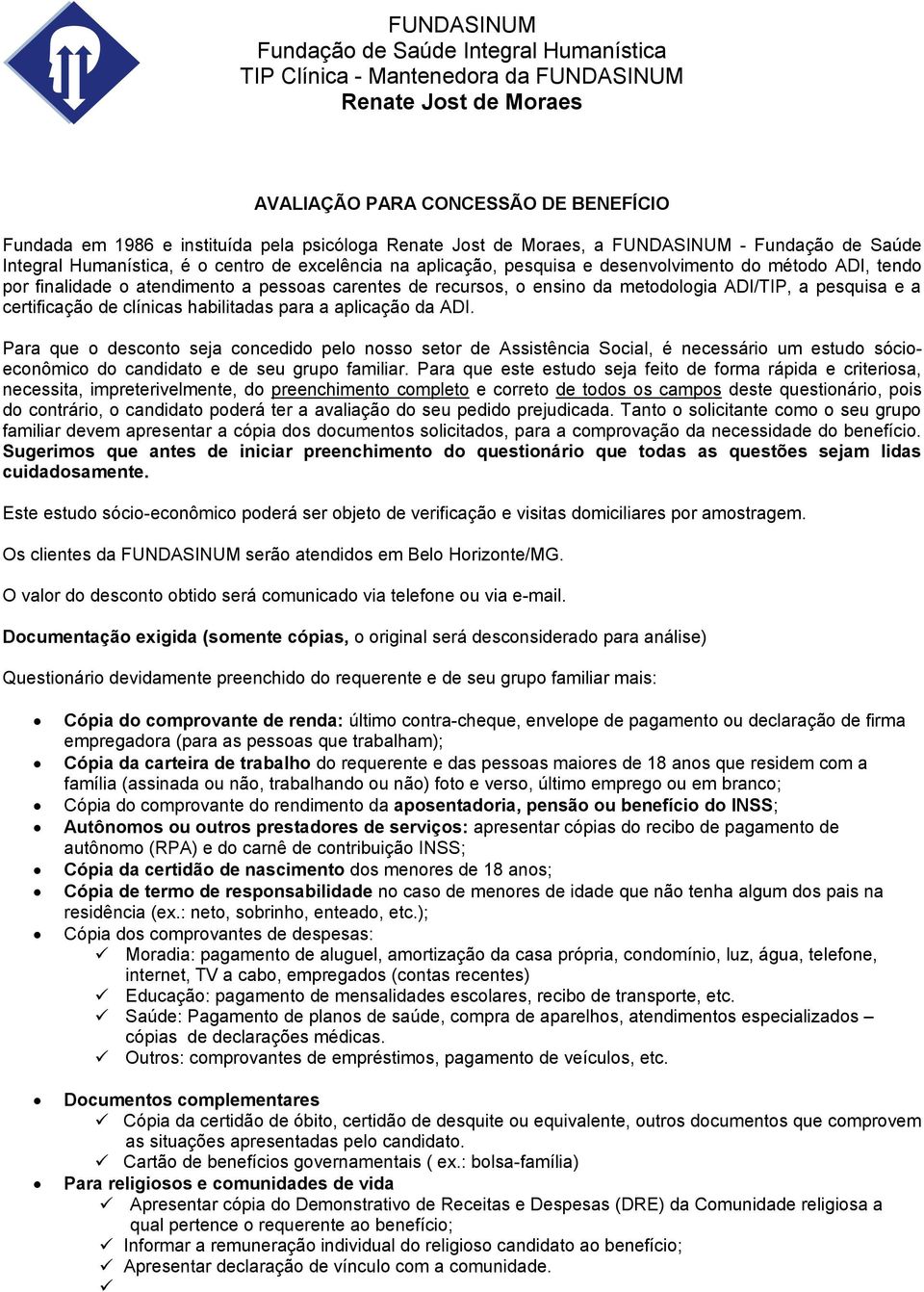 pessoas carentes de recursos, o ensino da metodologia ADI/TIP, a pesquisa e a certificação de clínicas habilitadas para a aplicação da ADI.