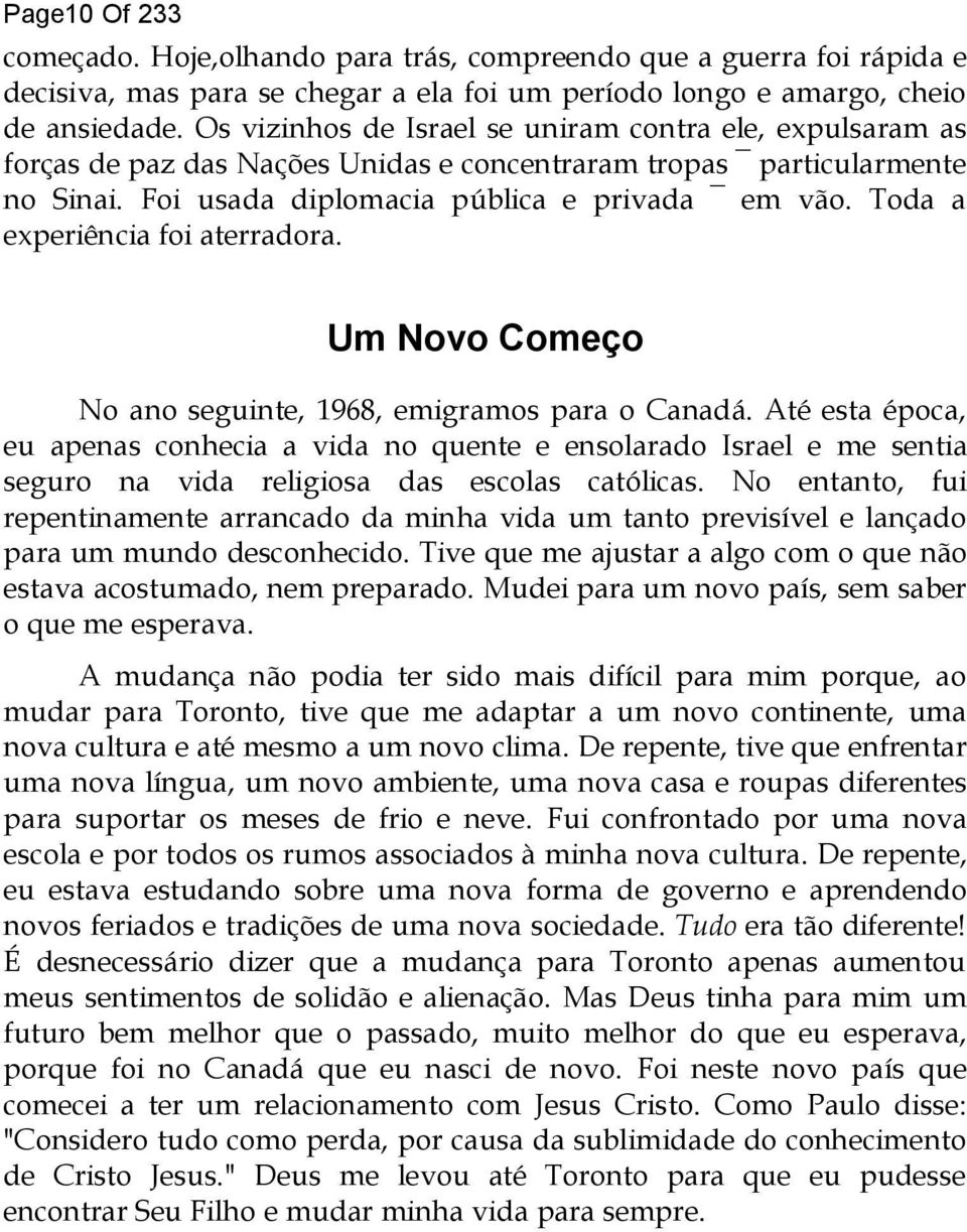 Toda a experiência foi aterradora. Um Novo Começo No ano seguinte, 1968, emigramos para o Canadá.