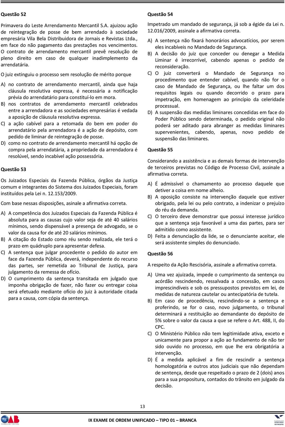 O juiz extinguiu o processo sem resolução de mérito porque A) no contrato de arrendamento mercantil, ainda que haja cláusula resolutiva expressa, é necessária a notificação prévia do arrendatário