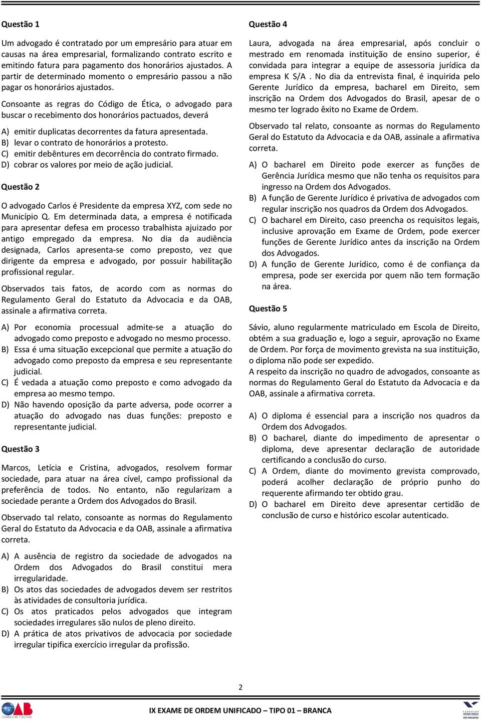 Consoante as regras do Código de Ética, o advogado para buscar o recebimento dos honorários pactuados, deverá A) emitir duplicatas decorrentes da fatura apresentada.