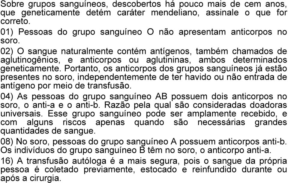 02) O sangue naturalmente contém antígenos, também chamados de aglutinogênios, e anticorpos ou aglutininas, ambos determinados geneticamente.