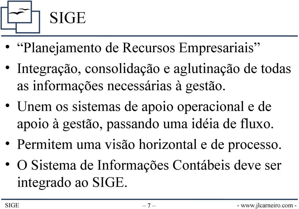 Unem os sistemas de apoio operacional e de apoio à gestão, passando uma idéia de fluxo.