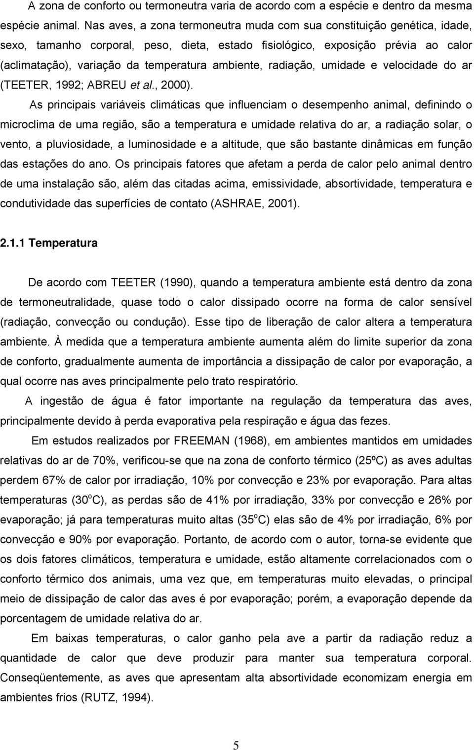 ambiente, radiação, umidade e velocidade do ar (TEETER, 1992; ABREU et al., 2000).