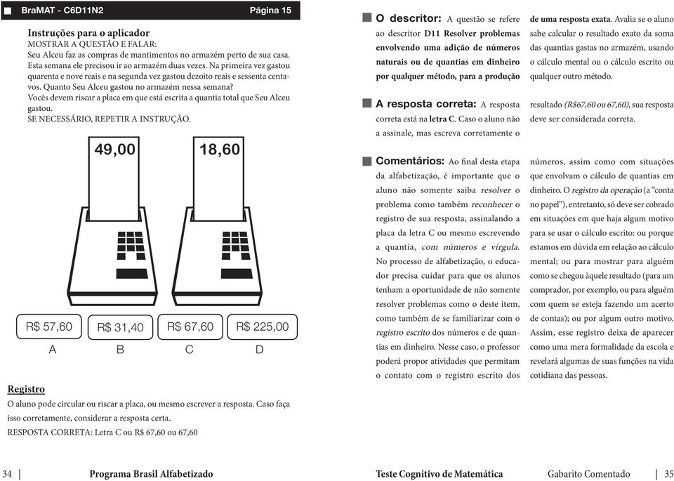 Vocês devem riscar a placa em que está escrita a quantia total que Seu Alceu gastou.