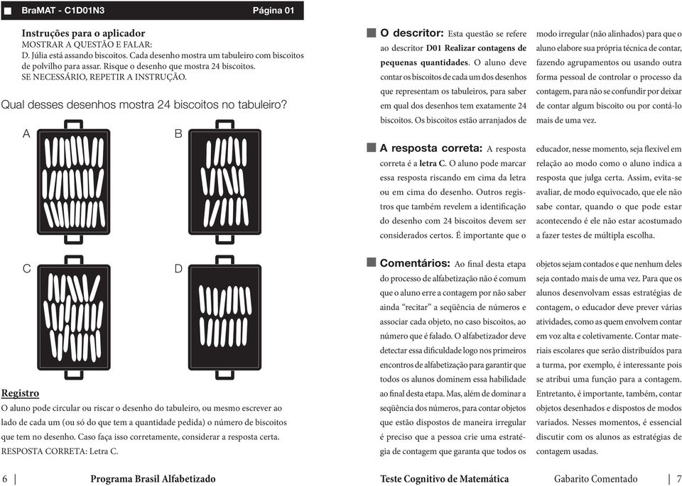 O aluno deve contar os biscoitos de cada um dos desenhos que representam os tabuleiros, para saber em qual dos desenhos tem exatamente 24 biscoitos.