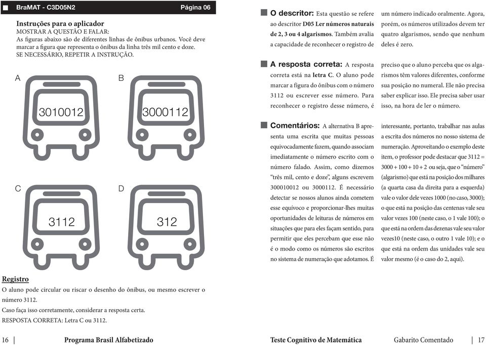 Também avalia a capacidade de reconhecer o registro de correta está na letra C. O aluno pode marcar a figura do ônibus com o número 3112 ou escrever esse número.