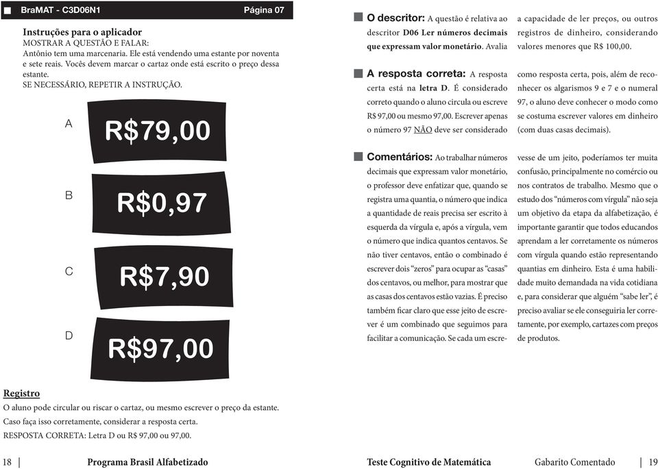 É considerado correto quando o aluno circula ou escreve R$ 97,00 ou mesmo 97,00.