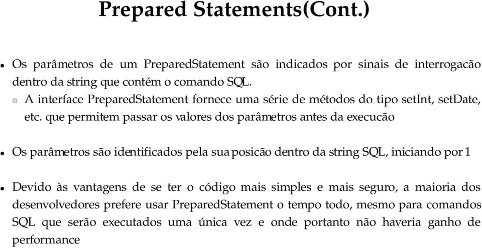 que permitem passar os valores dos parâmetros antes da execucão Os parâmetros são identificados pela sua posicão dentro da string SQL, iniciando por 1 Devido