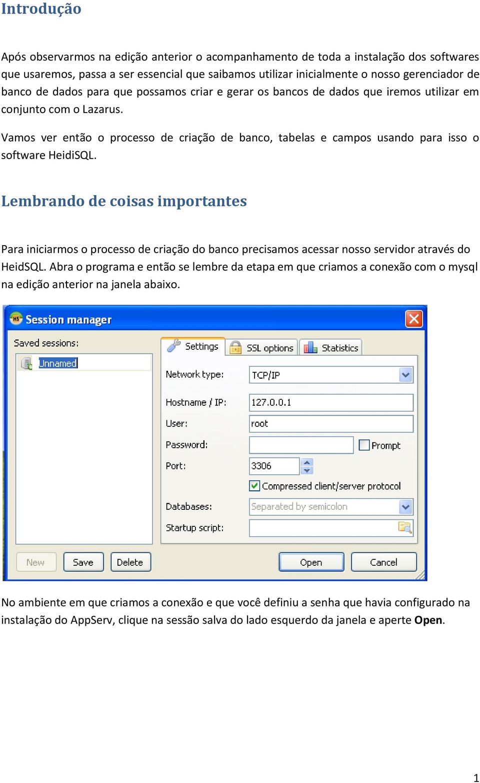 Vamos ver então o processo de criação de banco, tabelas e campos usando para isso o software HeidiSQL.