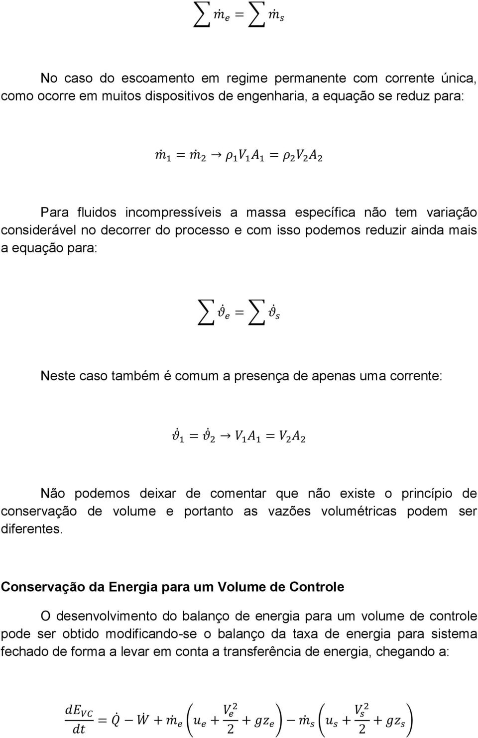 comentar que não existe o princípio de conservação de volume e portanto as vazões volumétricas podem ser diferentes.