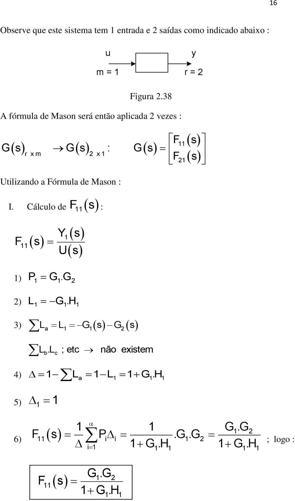 38 fórmula de Mason será então aplicada 2 vezes : s s F s s : s r x m 2 x F2