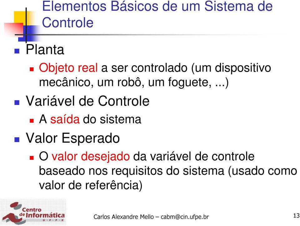 ..) Variável de Controle A saída do sistema Valor Esperado O valor