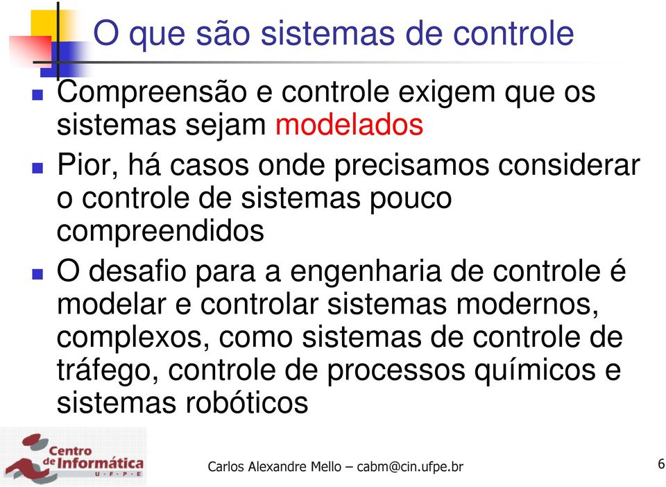 compreendidos O desafio para a engenharia de controle é modelar e controlar sistemas