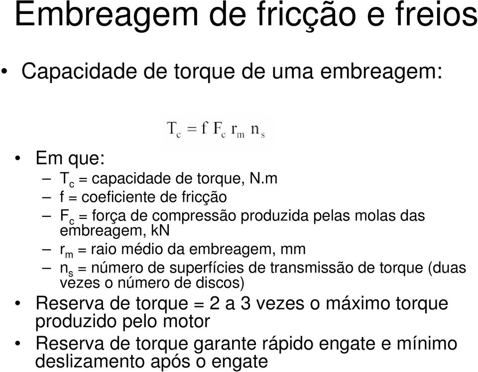 embreagem, mm n s = número de superfícies de transmissão de torque (duas vezes o número de discos) Reserva de torque