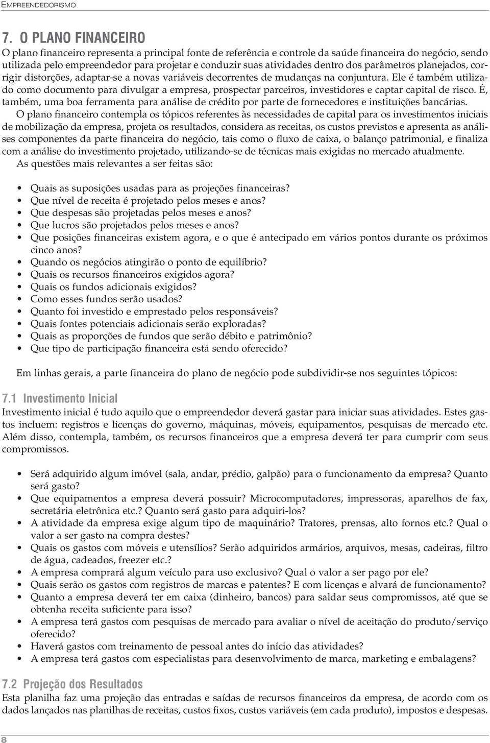 dentro dos parâmetros planejados, corrigir distorções, adaptar-se a novas variáveis decorrentes de mudanças na conjuntura.