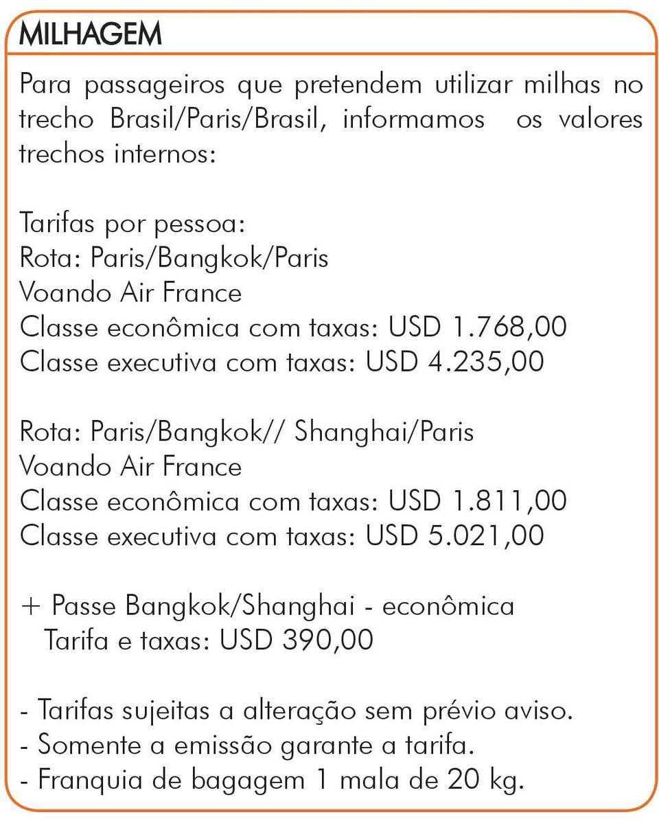 235,00 Rota: Paris/Bangkok// Shanghai/Paris Voando Air France Classe econômica com taxas: USD 1.811,00 Classe executiva com taxas: USD 5.