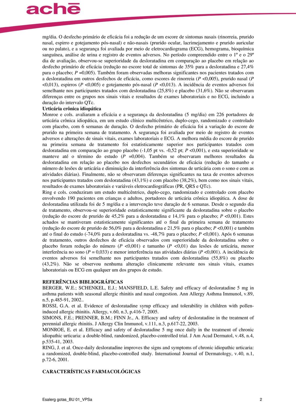 auricular ou no palato), e a segurança foi avaliada por meio de eletrocardiograma (ECG), hemograma, bioquímica sanguínea, análise de urina e registro de eventos adversos.