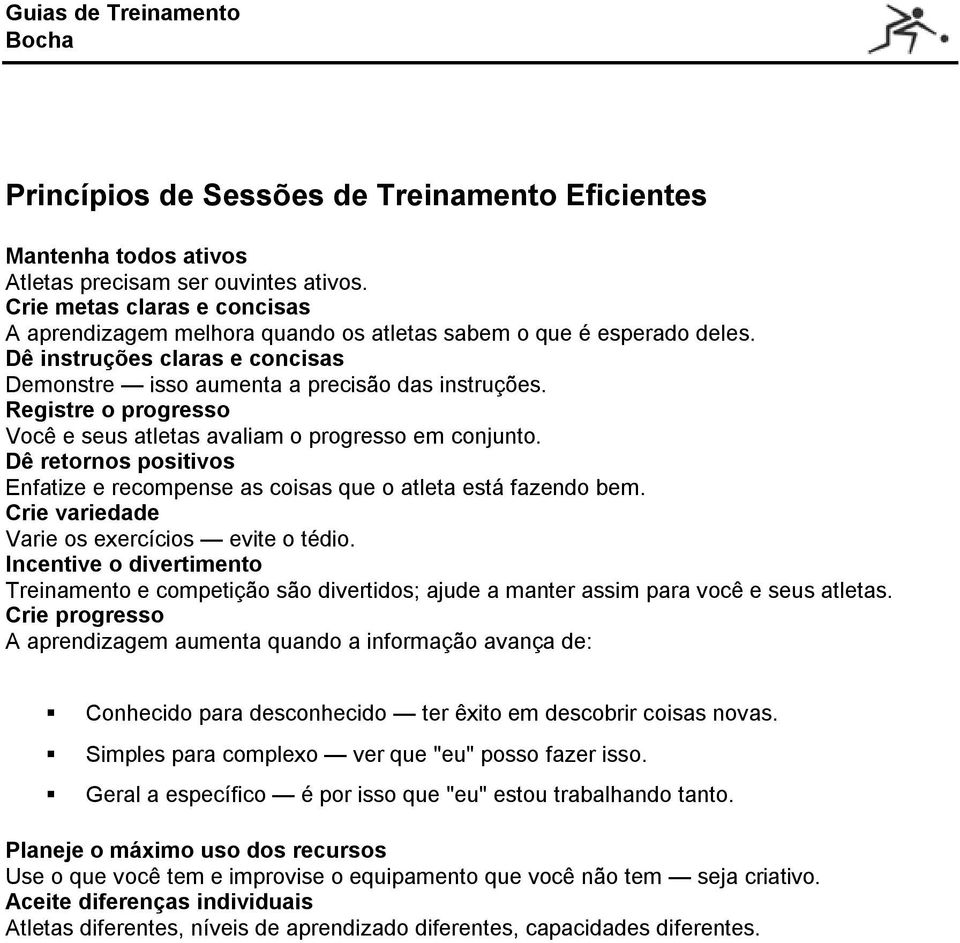 Registre o progresso Você e seus atletas avaliam o progresso em conjunto. Dê retornos positivos Enfatize e recompense as coisas que o atleta está fazendo bem.