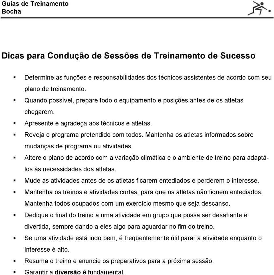 Mantenha os atletas informados sobre mudanças de programa ou atividades. Altere o plano de acordo com a variação climática e o ambiente de treino para adaptálos às necessidades dos atletas.