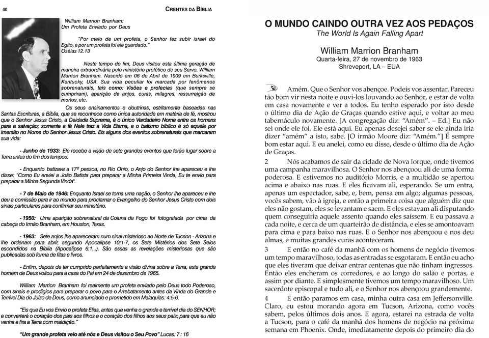 Eu tenho esperado por isto desde o último dia de Ação de Graças quando estive aqui, e voltar ao meu tabernáculo novamente. [A congregação diz: Amém. Ed.] Eu não sei onde ele foi. Ele está aqui.