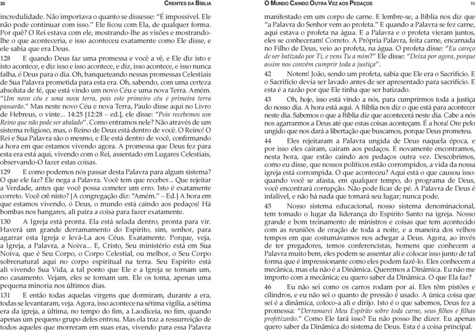 128 E quando Deus faz uma promessa e você a vê, e Ele diz isto e isto acontece, e diz isso e isso acontece, e diz, isso acontece, e isso nunca falha, é Deus para o dia.