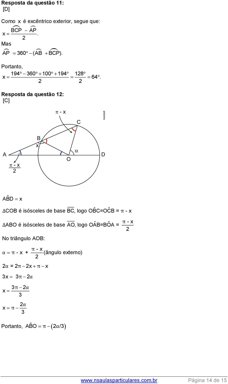 Resposta da questão 1: [C] ˆ ABD x ΔCOB é isósceles de base BC, logo OBC=OCB ˆ ˆ = π - x ΔABO é isósceles de