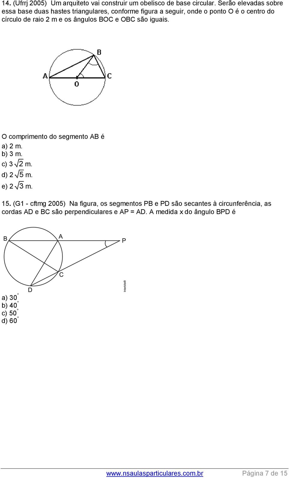 os ângulos BOC e OBC são iguais. O comprimento do segmento AB é a) m. b) 3 m. c) 3 m. d) 5 m. e) 3 m. 15.