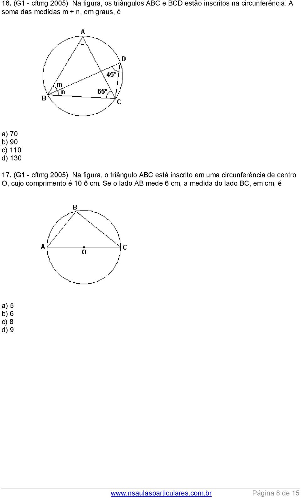 (G1 - cftmg 005) Na figura, o triângulo ABC está inscrito em uma circunferência de centro O, cujo