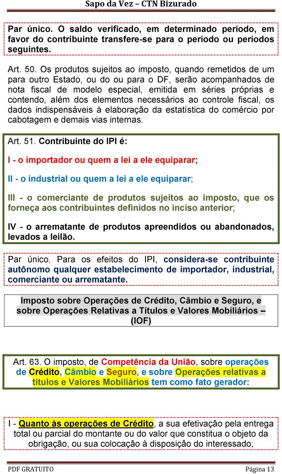 elementos necessários ao controle fiscal, os dados indispensáveis à elaboração da estatística do comércio por cabotagem e demais vias internas. Art. 51.