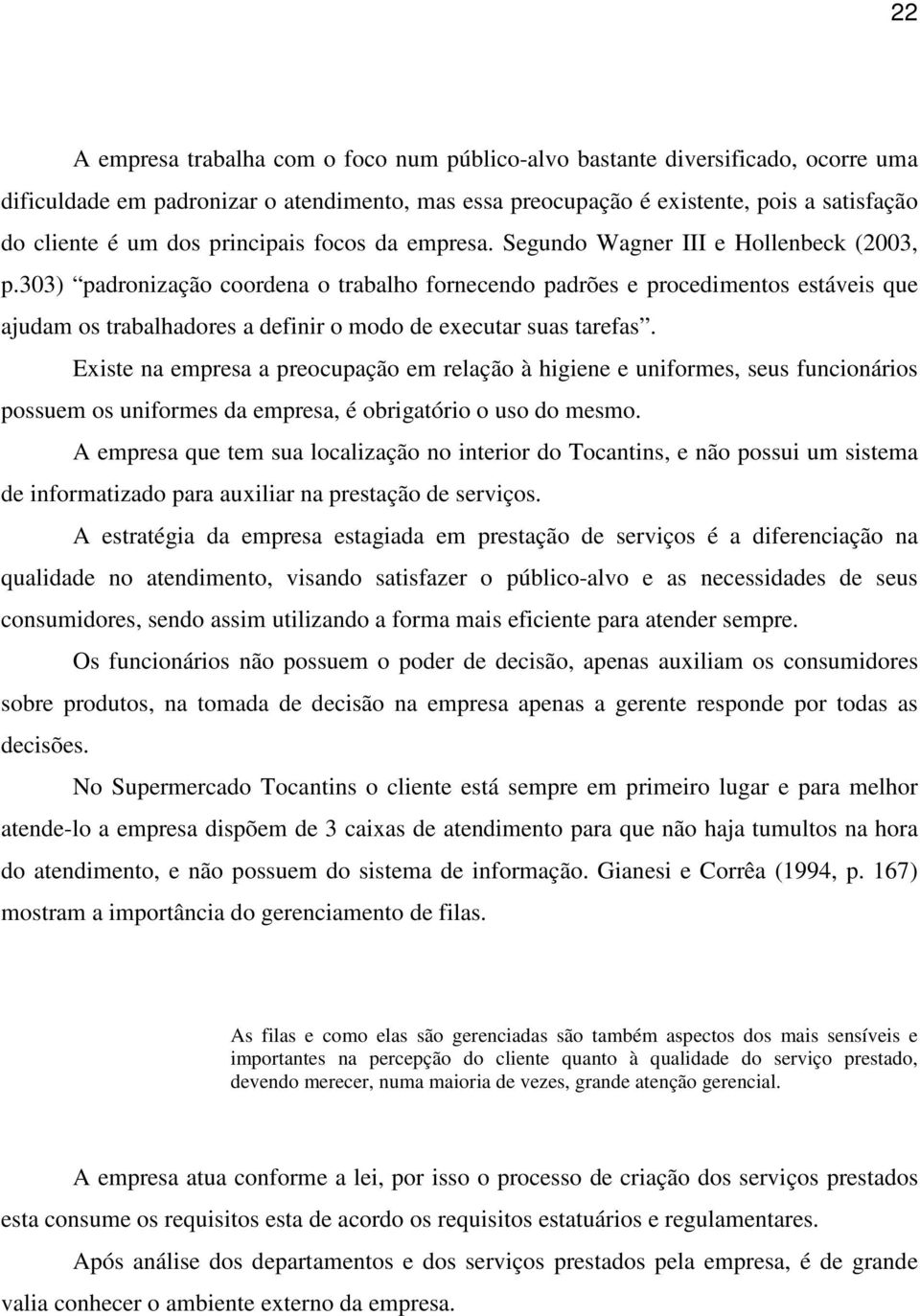 303) padronização coordena o trabalho fornecendo padrões e procedimentos estáveis que ajudam os trabalhadores a definir o modo de executar suas tarefas.