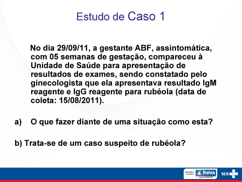 ginecologista que ela apresentava resultado IgM reagente e IgG reagente para rubéola (data de