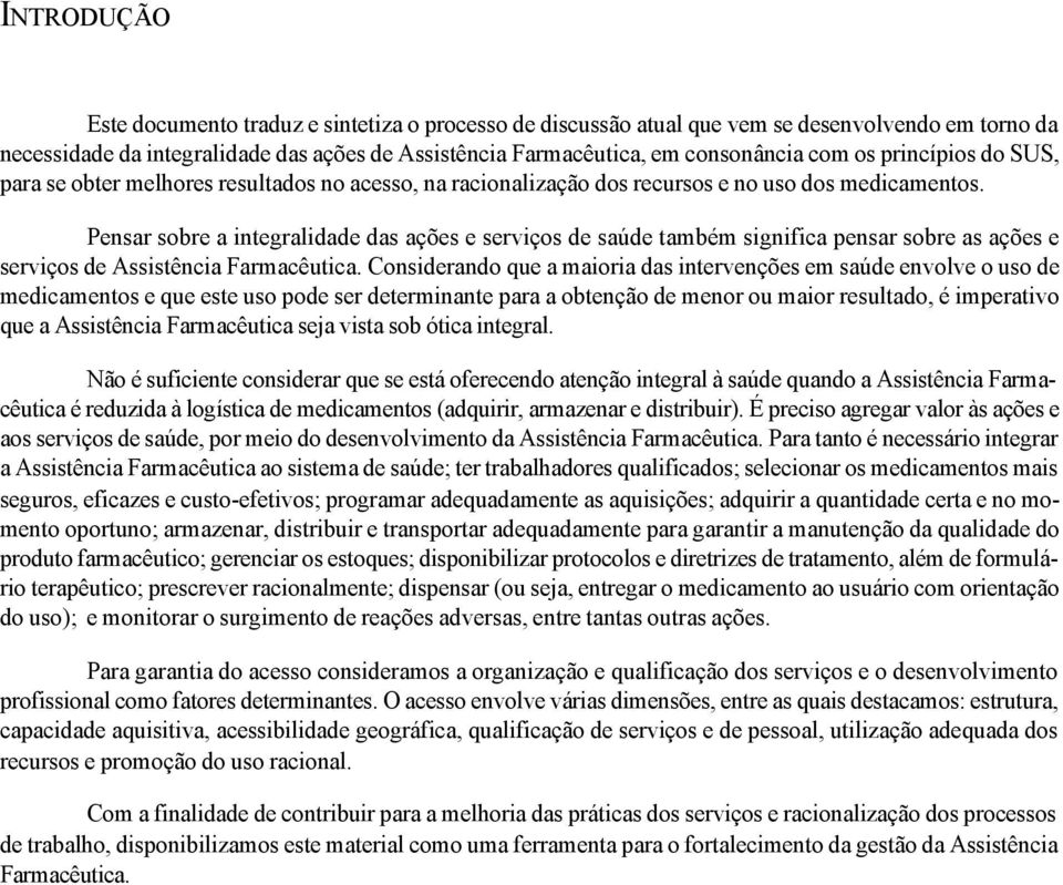 Pensar sobre a integralidade das ações e serviços de saúde também significa pensar sobre as ações e serviços de Assistência Farmacêutica.