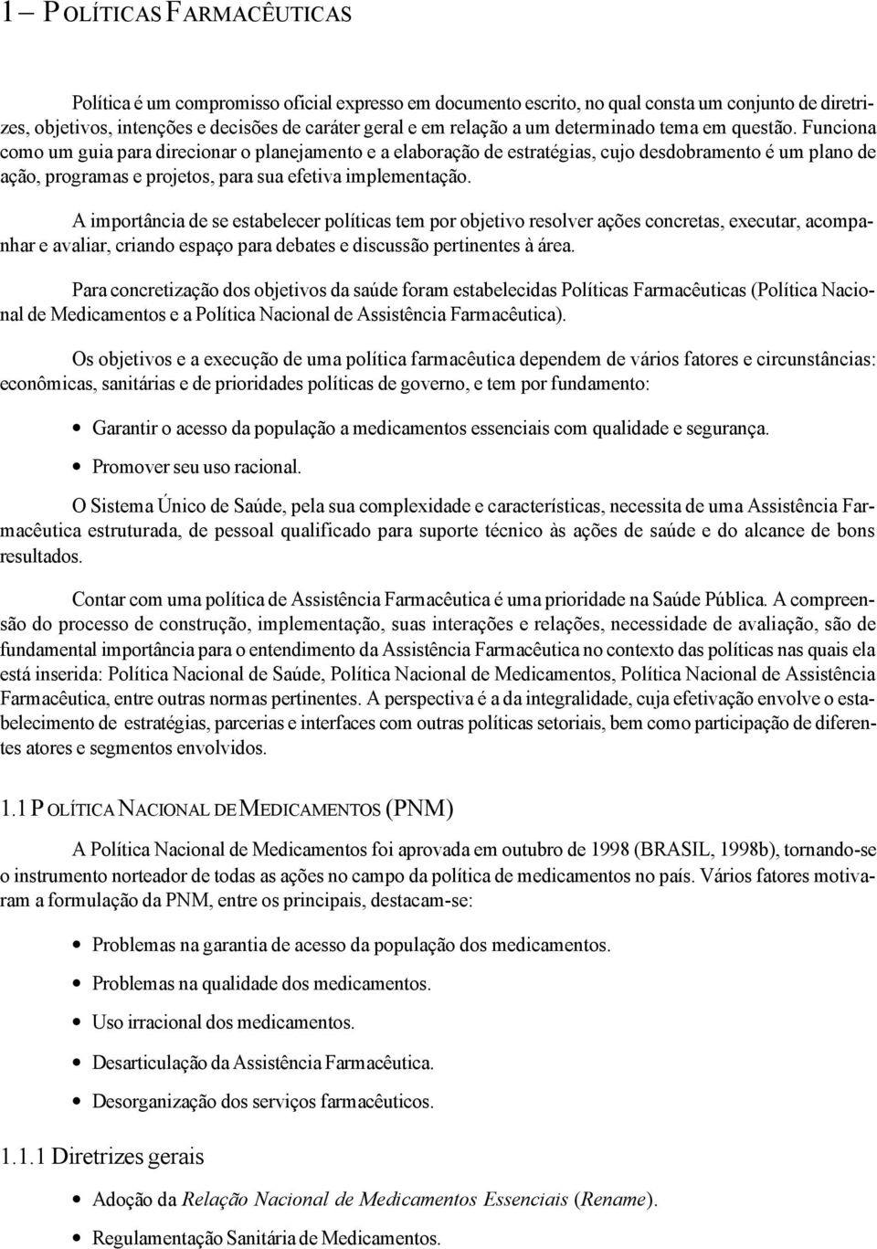 Funciona como um guia para direcionar o planejamento e a elaboração de estratégias, cujo desdobramento é um plano de ação, programas e projetos, para sua efetiva implementação.