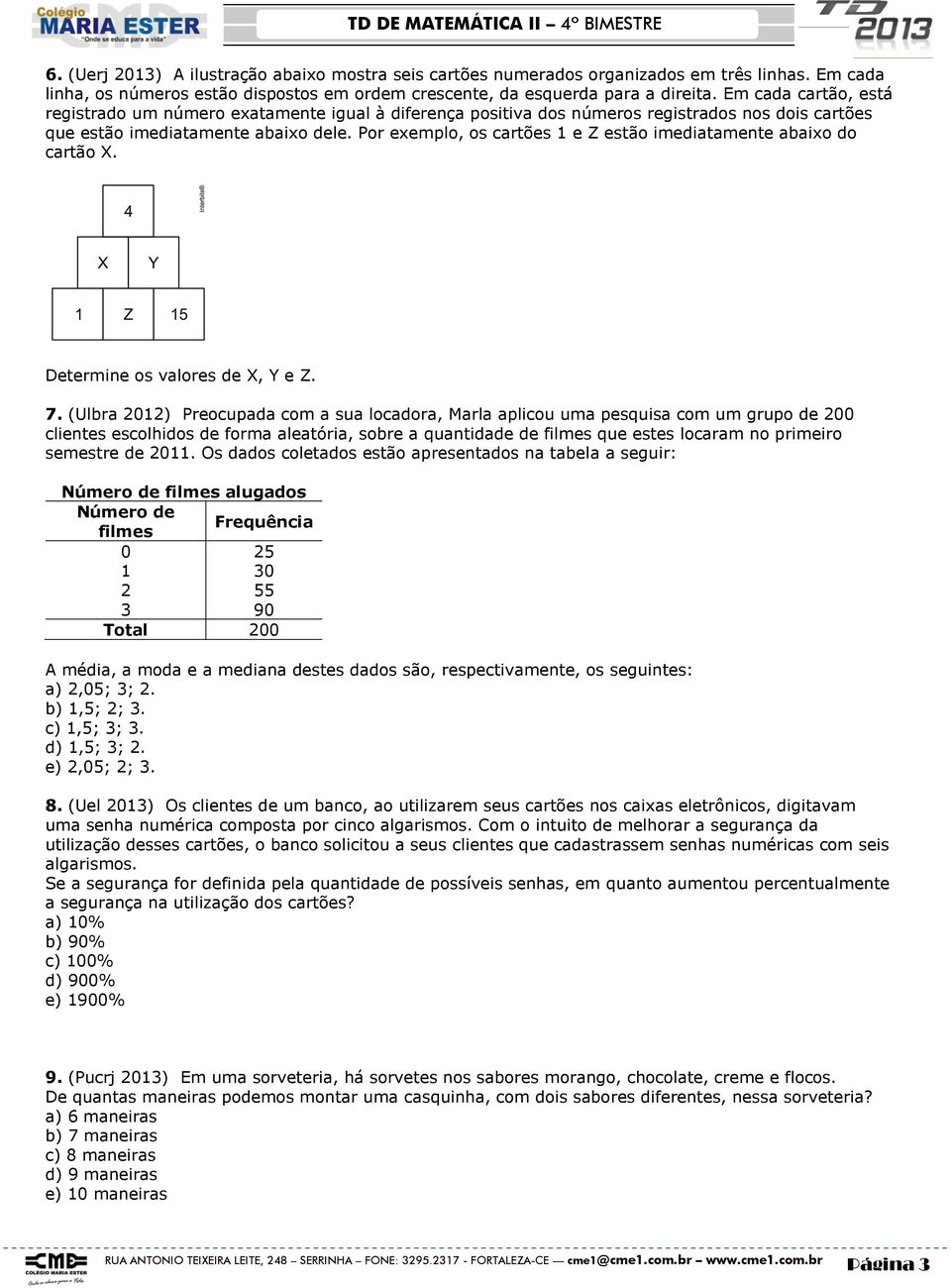 Por exemplo, os cartões 1 e Z estão imediatamente abaixo do cartão X. Determine os valores de X, Y e Z. 7.