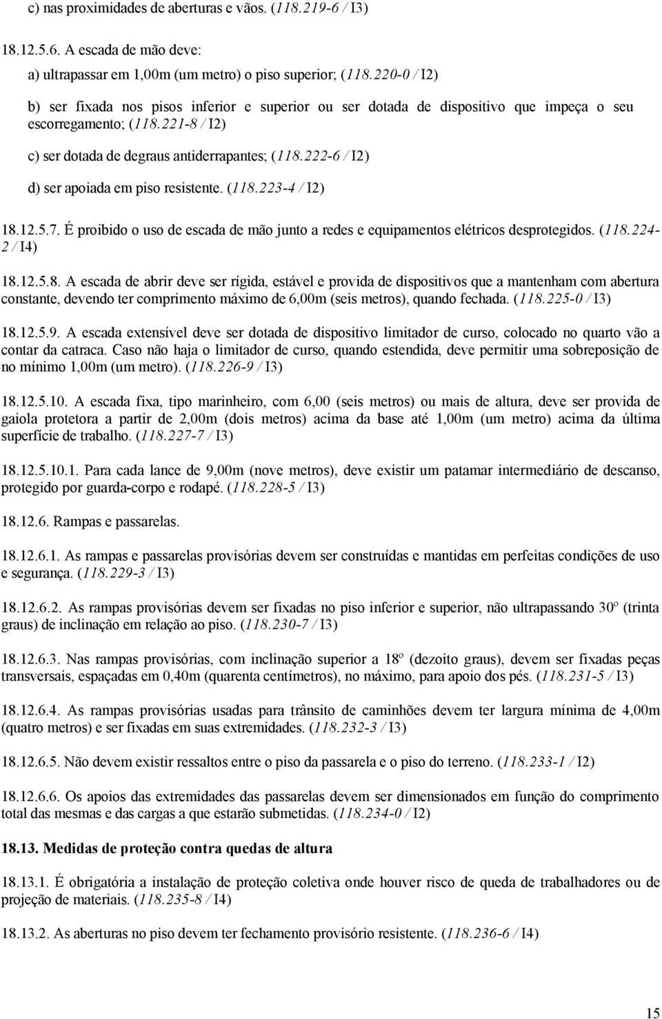 222-6 / I2) d) ser apoiada em piso resistente. (118.