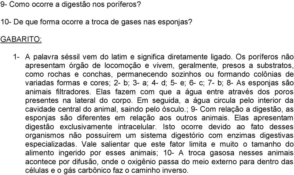 d; 5- e; 6- c; 7- b; 8- As esponjas são animais filtradores. Elas fazem com que a água entre através dos poros presentes na lateral do corpo.