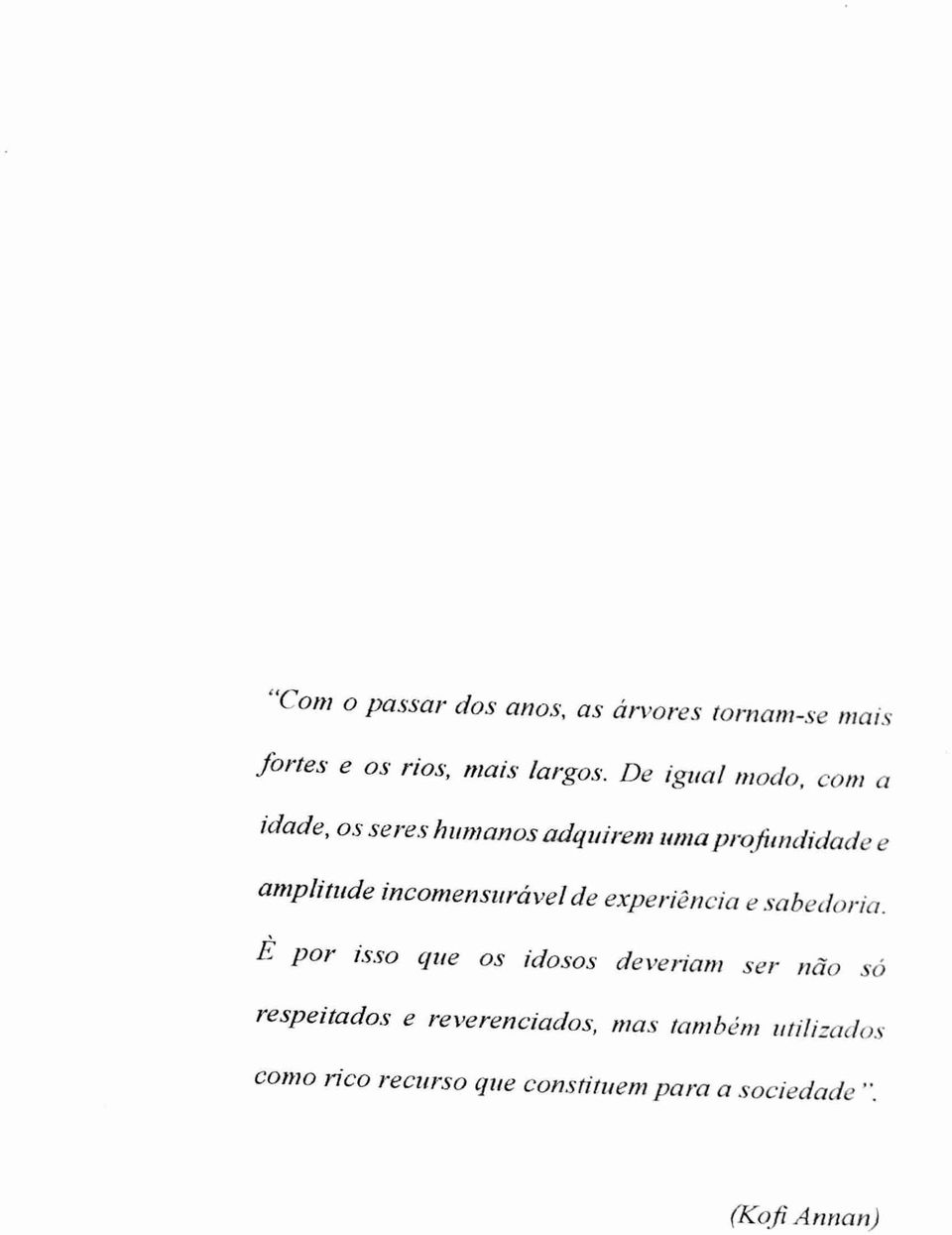 ?? a idade, os seres humanos adquirem uma profinulidade e amplitude incomensurável de