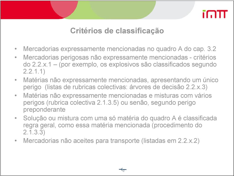 1.3.5) ou senão, segundo perigo preponderante Solução ou mistura com uma só matéria do quadro A é classificada regra geral, como essa matéria mencionada (procedimento do 2.