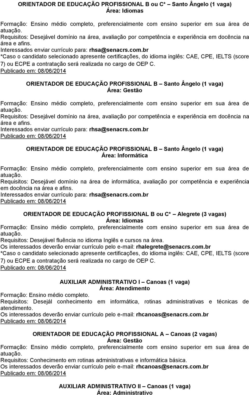 br *Caso o candidato selecionado apresente certificações, do idioma inglês: CAE, CPE, IELTS (score 7) ou ECPE a contratação será realizada no cargo de OEP C.