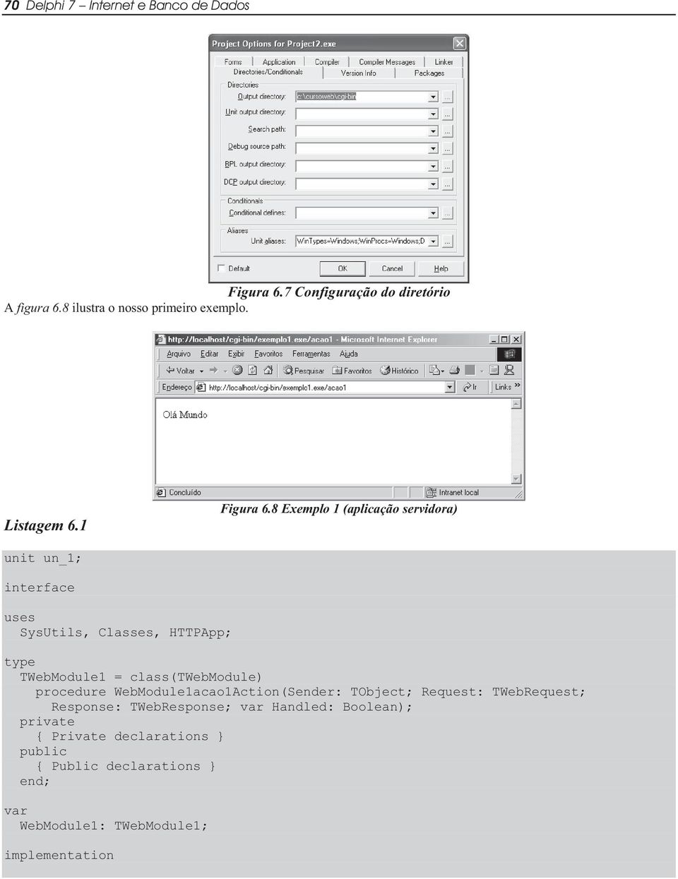 8 Exemplo 1 (aplicação servidora) unit un_1; interface uses SysUtils, Classes, HTTPApp; type TWebModule1 = class(twebmodule)